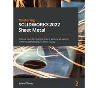 Mastering SOLIDWORKS 2022 Sheet Metal Enhance your 3D modeling skills by learning all aspects of the SOLIDWORKS Sheet Metal module - Johno Ellison - Packt Johno EllisonJohno Ellison (Auteur)