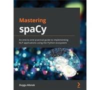 Mastering spaCy An endtoend practical guide to implementing NLP applications using the Python ecosystem - Duygu Altinok - Packt Publishing - Livre en Angl Duygu AltinokDuygu Altinok (Auteur)