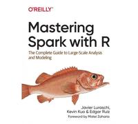 Mastering Spark with R: The Complete Guide to Large-Scale Analysis and Modeling