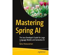 Mastering Spring AI: The Java Developer’s Guide for Large Language Models and Generative AI