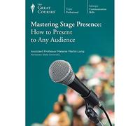 Mastering Stage Presence: How to Present to Any Audience (Great Courses) (Teaching Company) Course No. 5986