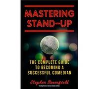 Stephen Rosenfield – Mastering Stand-Up – Guide complet pour devenir humoriste à succès