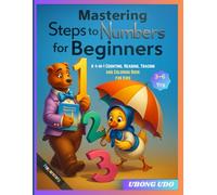 Mastering Steps to Numbers for Beginners: A 4-in-1 Counting, Reading, Tracing and Coloring Book for Kids 3-6 Years