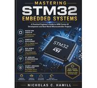 Mastering STM32 Embedded Systems: A Practical Engineer’s Guide to ARM Cortex-M Development and Real-World Microcontroller Projects