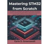 Mastering STM32 from Scratch: For beginners, hobbyists, and engineers who want structured hands-on learning, this guide delivers real projects explained step by step, backed by proven teaching method