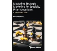 Mastering Strategic Marketing For Specialty Pharmaceuticals: A Hands-on Guide
