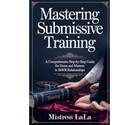 Mastering Submissive Training: A Comprehensive Step-by-Step Guide for Doms and Masters in BDSM Relationships