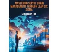 Mastering Supply Chain Management Through Lean Six Sigma