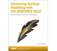 Mastering Surface Modeling with SOLIDWORKS 2022 by Lani Tran Lani Tran (Auteur)