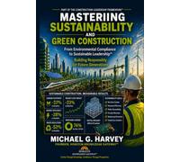 Mastering Sustainability and Green Construction: Reducing Environmental Harm and Costs