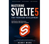 Mastering Svelte 5 for Frontend Development: Build Reactive, High-Performance Web Interfaces with Modern JavaScript