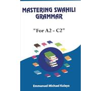 Mastering Swahili Grammar: For "A2 - C2"
