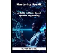 Mastering SysML: A Guide to Model-Based Systems Engineering