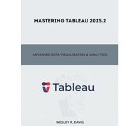Mastering Tableau 2025.2: Advanced Data Visualisation & Analytics