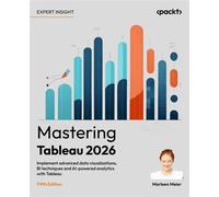 Mastering Tableau 2026 Implement advanced data visualizations, BI techniques and AI-powered analytics with Tableau - Marleen Meier - Packt Publishing - ebook (ePub) - Livre