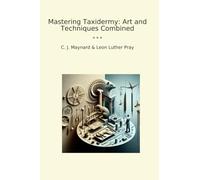 Mastering Taxidermy: Art and Techniques Combined