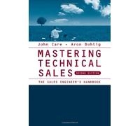 Mastering Technical Sales: The Sales Engineer's Handbook