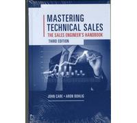 Mastering Technical Sales: The Sales Engineer's Handbook, Third Edition