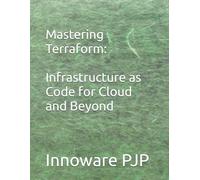 Mastering Terraform: Infrastructure as Code for Cloud and Beyond