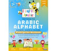 Mastering the Arabic Alphabet, Numbers, Shapes and Colours: Kindergarten Workbook - Part One (the Complete Guide for Bilingual Kids and Non-Arabic ... Joining, Sounds, Numbers, Shapes and Colours)