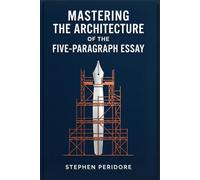 Mastering the Architecture of the Five-Paragraph Essay