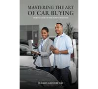 Mastering The Art Of Car Buying:: What to Look for and How to Negotiate
