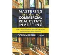 Mastering the Art of Commercial Real Estate Investing by Doug Marshall Doug Marshall (Auteur)