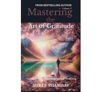 Mastering the Art of Gratitude: A Journey from Acknowledgment to Awakening Volume II