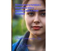 Mastering The Art Of Portraiture A Comprehensive Guide To Becoming An Expert In Portrait Photography: Portraits Photography Tips