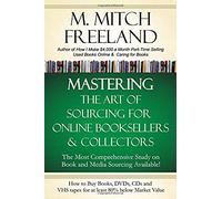 Mastering The Art Of Sourcing For Online Booksellers & Collectors: How To Buy Books, Dvds & Cds For At Least 80% Below Market Value: Sell On Amazon, Ebay, Abe Books, Barnes & Noble, Half, And Others