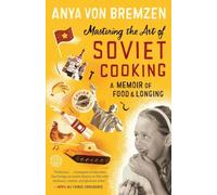 Mastering the Art of Soviet Cooking: A Memoir of Food and Longing