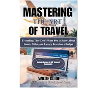 Mastering The Art Of Travel: Everything They Don’t Want You to Know About Points, Miles, and Luxury Travel on a Budget