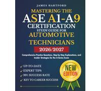 MASTERING THE ASE A1-A9 CERTIFICATION STUDY GUIDE FOR AUTOMOTIVE TECHNICIANS: Comprehensive Practice Questions, Step-by-Step Explanations, and Insider Strategies for the A-Series Exam