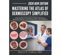 Mastering the Atlas of Dermoscopy Simplified: A Step-by-Step Visual Guide to Pattern Recognition, Melanoma Detection, and Confident Skin Lesion Diagnosis