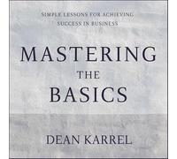 Mastering the Basics: Simple Lessons for Achieving Success in Business