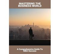 Mastering The Business World: A Comprehensive Guide To Mba Success