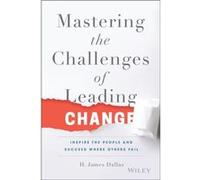 Mastering the Challenges of Leading Change by H. James Dallas Inconnu (Auteur)