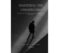 Mastering the Chessboard: Essential Strategies and Tactics for Novices