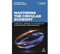 Mastering the Circular Economy: A Practical Approach to the Circular Business Model Transformation