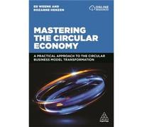 Mastering the Circular Economy: A Practical Approach to the Circular Business Model Transformation
