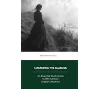 Mastering The Classics: An Essential Study Guide to 19th-Century English Literature