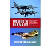 Mastering The Cold War Jets: In-Depth Insights into Flying the Harrier, Jaguar, Phantom and Tornado