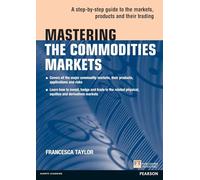 Mastering the Commodities Markets: A step-by-step guide to the markets, products and their trading (Financial Times Series)