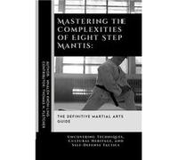 Mastering the Complexities of Eight Step Mantis The Definitive Martial Arts Guide Uncovering Techniques Cultural Heritage and SelfDefense Tactics - Thomas Thomas H. FletcherThomas H. Fletcher (Auteur)