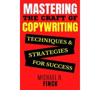 Mastering The Craft Of Copywriting: Techniques And Strategies For Success