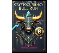 Mastering the Cryptocurrency Bull Run: Instant Profits In The Upcoming Crypto Boom