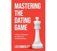 Mastering the Dating Game: A Power Playbook for Romance & Relationships