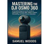 MASTERING THE DJI OSMO 360: A Complete Beginner-to-Pro Guide to Capturing Immersive 360° Videos, Creative Storytelling, and Safe Camera Operation. (Colored Version)