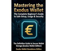 Mastering the Exodus Wallet: The complete Beginners Guide to Safe Setup, Usage & Security