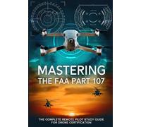Mastering the FAA Part 107: The Complete Remote Pilot Study Guide for Drone Certification